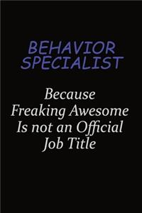 Behavior Specialist Because Freaking Awesome Is Not An Official Job Title: Career journal, notebook and writing journal for encouraging men, women and kids. A framework for building your career.