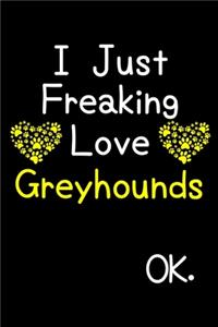 I Just Freaking Love Greyhounds OK.
