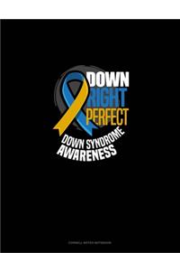 Down Right Perfect Down Syndrome Awareness