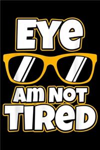 Eye Am Not Tired