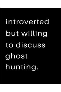 Introverted But Willing To Discuss Ghost Hunting