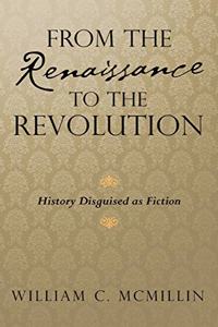 From the Renaissance to the Revolution: History Disguised as Fiction