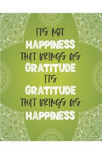Its Not Happiness That Brings Us Gratitude Its Gratitude That Brings Us Happiness