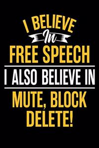 I Believe In Free Speech I Also Believe In Mute Block Delete