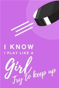 I Know I Play Like A Girl. Try To Keep Up