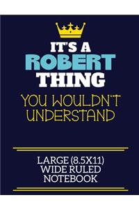It's A Robert Thing You Wouldn't Understand Large (8.5x11) Wide Ruled Notebook