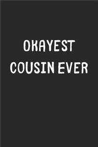 Okayest Cousin Ever: Lined Journal, 120 Pages, 6 x 9, Funny Cousin Gift Idea, Black Matte Finish (Okayest Cousin Ever Journal)