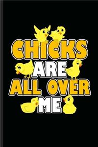 Chicks are all over Me