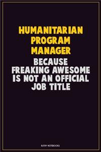 Humanitarian Program Manager, Because Freaking Awesome Is Not An Official Job Title