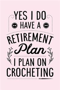 Yes I Do Have a Retirement Plan I Plan on Crocheting