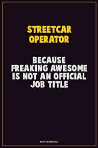 Streetcar Operator, Because Freaking Awesome Is Not An Official Job Title