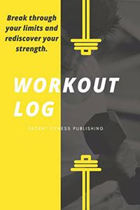 Break through your limits and rediscover your strength. WORKOUT LOG