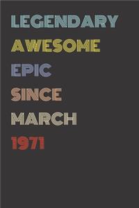 Legendary Awesome Epic Since March 1971 - Birthday Gift For 48 Year Old Men and Women Born in 1971