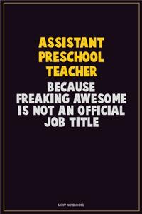 Assistant Preschool Teacher, Because Freaking Awesome Is Not An Official Job Title