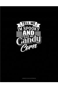 Tell Me I'm Spooky and Feed Me Candy Corn