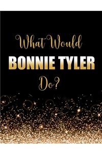 What Would Bonnie Tyler Do?