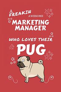 A Freakin Awesome Marketing Manager Who Loves Their Pug: Perfect Gag Gift For An Marketing Manager Who Happens To Be Freaking Awesome And Love Their Doggo! - Blank Lined Notebook Journal - 100 Pages 6 x 9 