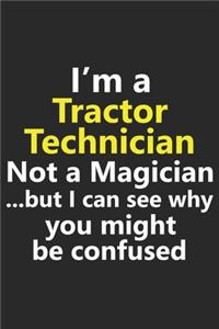 I'm a Tractor Technician Not A Magician But I Can See Why You Might Be Confused