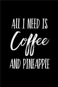 All I Need is Coffee and Pineapple