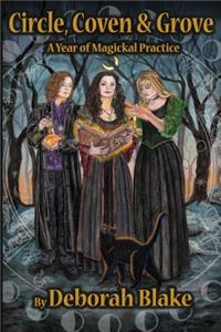 Circle, Coven, & Grove: A Year of Magickal Practice
