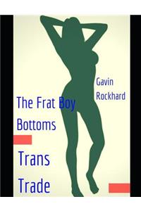 Trans Trade: The Frat Boy Bottoms