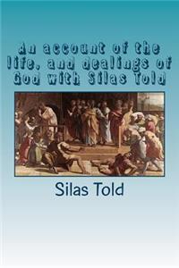 An account of the life, and dealings of God with Silas Told