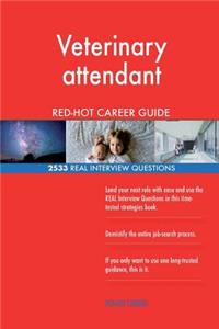 Veterinary attendant RED-HOT Career Guide; 2533 REAL Interview Questions