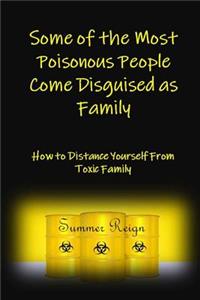 Some of the Most Poisonous People Come Disguised as Family