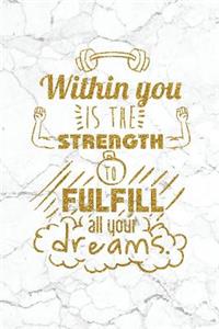 Within You Is The Strength To Fulfill All Your Dreams