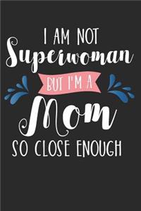 I Am Not Superwoman But I'm a Mom So Close Enough