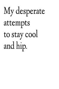 My Desperate Attempts to Remain Cool and Hip