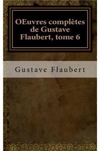 OEuvres complètes de Gustave Flaubert, tome 6