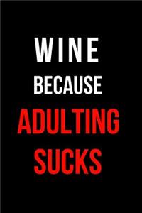 Wine Because Adulting Sucks