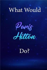 What Would Paris Hilton Do?