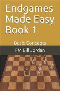 Endgames Made Easy Book 1