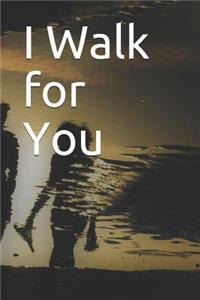 I Walk for You