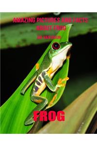 Frog: Amazing Pictures and Facts about Frog