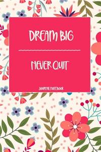 Dream Big Never Quit Journal Notebook