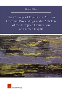 The Concept of Equality of Arms in Criminal Proceedings under Article 6 of the European Convention on Human Rights