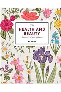 The Health and Beauty Botanical Handbook