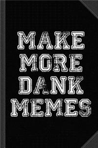 Make More Dank Memes Journal Notebook