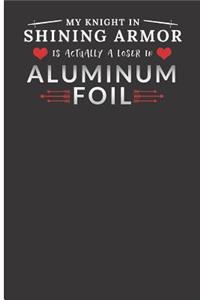 My Knight in Shining Armor Is Actually a Loser in Aluminum Foil