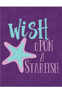 Wish Upon a Starfish: Notebook, Journal, Diary or Sketchbook with Wide Ruled Paper