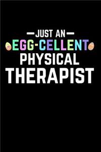 Just an Egg-Cellent Physical Therapist: Funny Easter Gift: This Is a Blank, Lined Journal That Makes a Perfect Happy Easter Gift for Men or Women. It's 6x9 with 120 Pages, a Convenient Size to Write Things In.