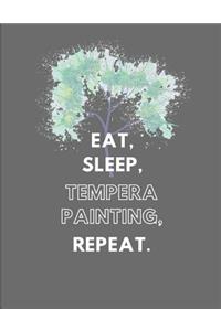Eat, Sleep, Tempera Painting, Repeat