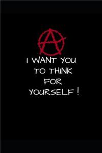 I Want You to Think for Yourself