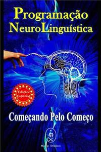 Programação Neurolinguística. Começando pelo Começo - Edição Especial
