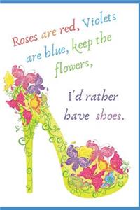 Rose's Are Red, Violet's Are Blue, Keep the Flowers, I'd Rather Have Shoes