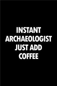 Instant Archaeologist Just Add Coffee