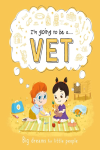 I'm Going to Be A. . . Vet: Big Dreams for Little People
